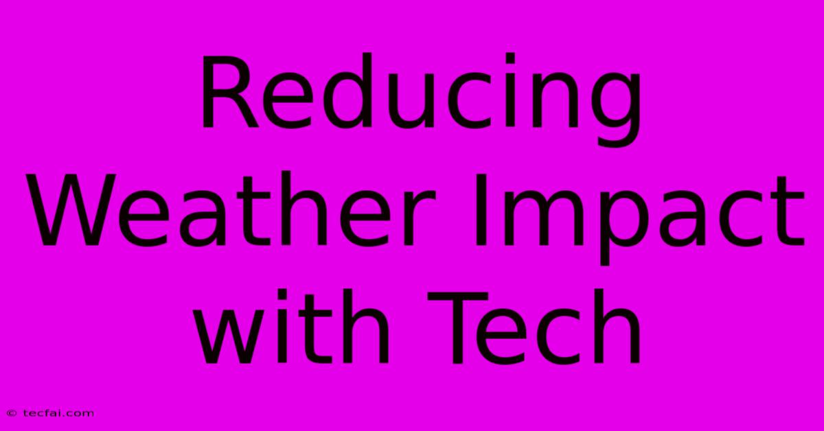 Reducing Weather Impact With Tech