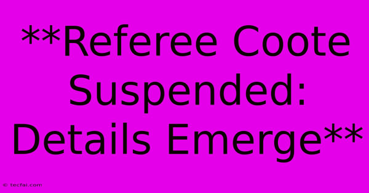 **Referee Coote Suspended: Details Emerge**