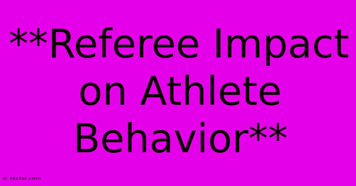 **Referee Impact On Athlete Behavior**