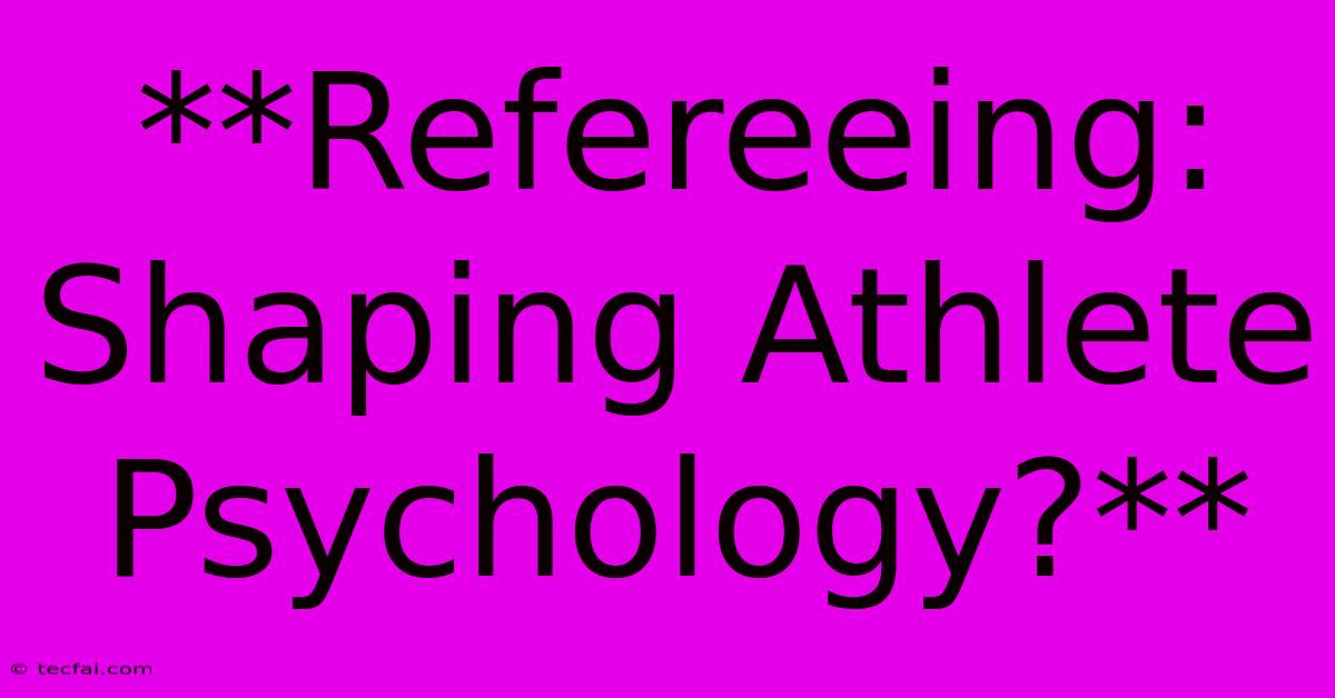 **Refereeing: Shaping Athlete Psychology?** 