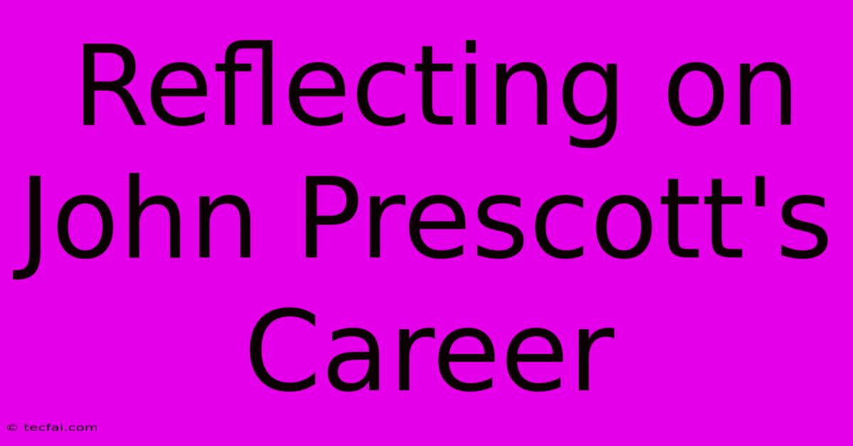 Reflecting On John Prescott's Career