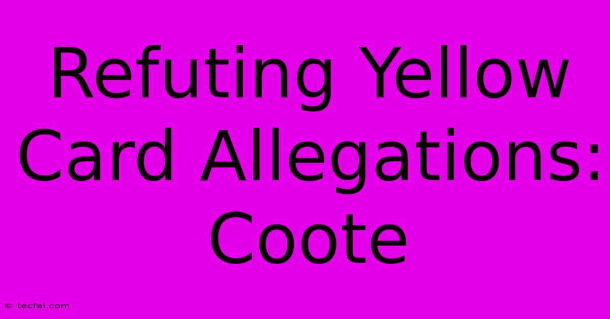 Refuting Yellow Card Allegations: Coote