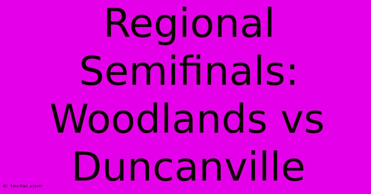 Regional Semifinals: Woodlands Vs Duncanville