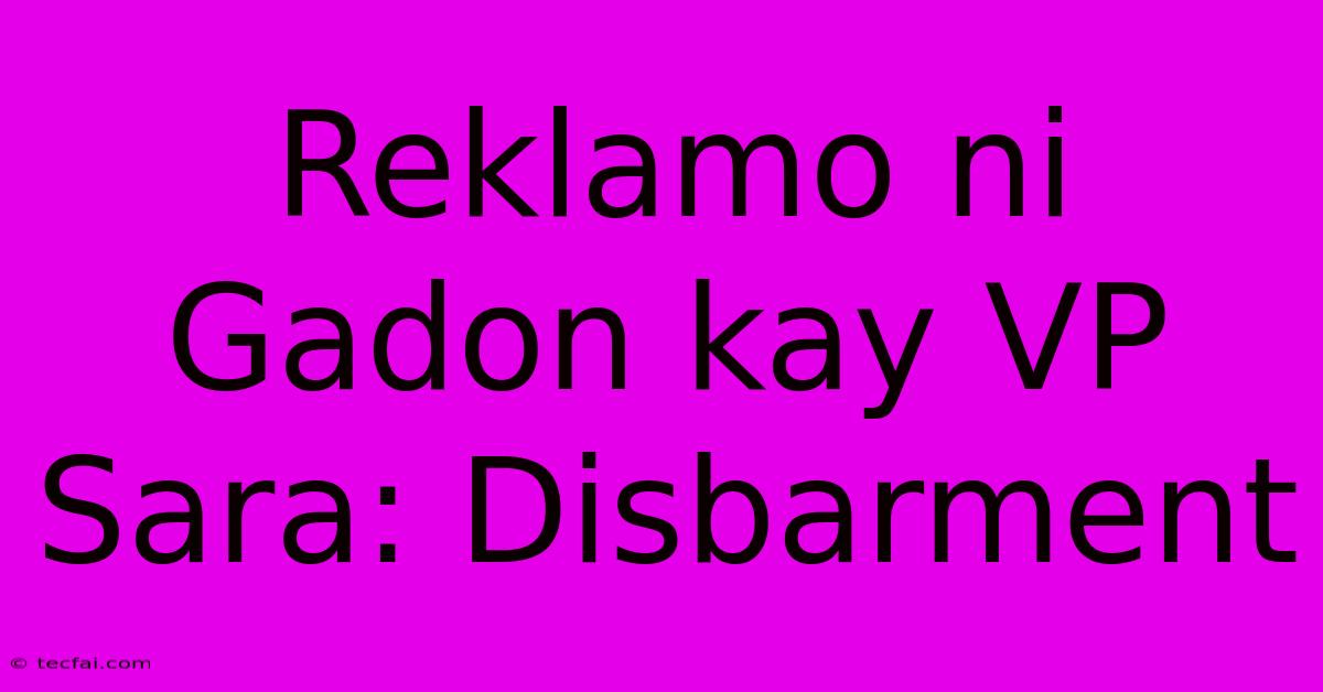 Reklamo Ni Gadon Kay VP Sara: Disbarment