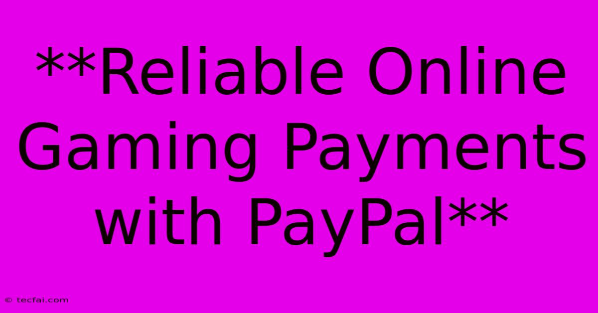 **Reliable Online Gaming Payments With PayPal**