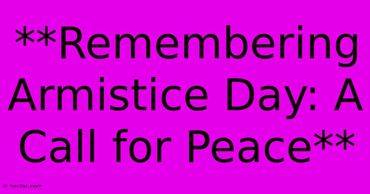 **Remembering Armistice Day: A Call For Peace**