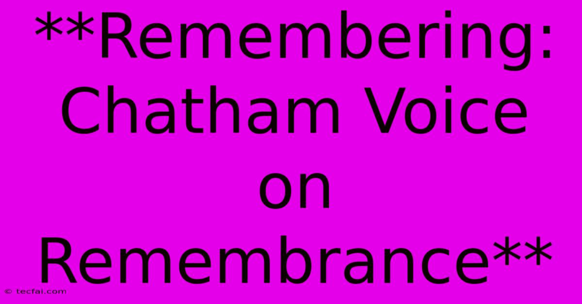 **Remembering: Chatham Voice On Remembrance**