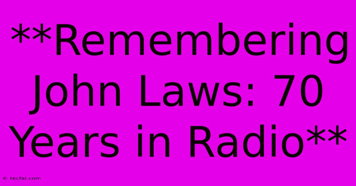 **Remembering John Laws: 70 Years In Radio** 