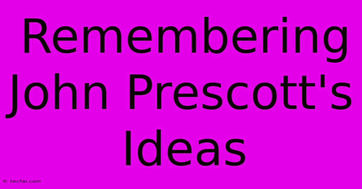 Remembering John Prescott's Ideas