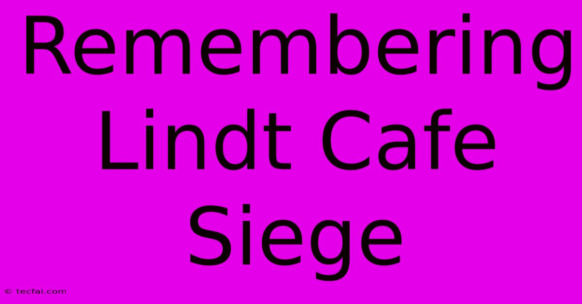 Remembering Lindt Cafe Siege