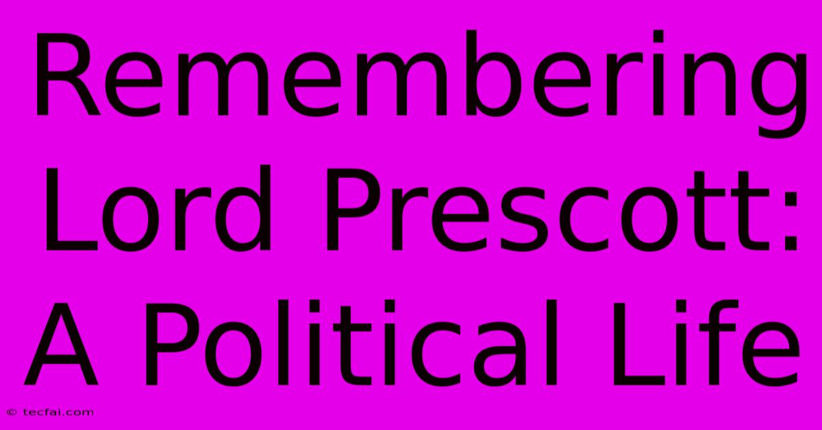 Remembering Lord Prescott: A Political Life