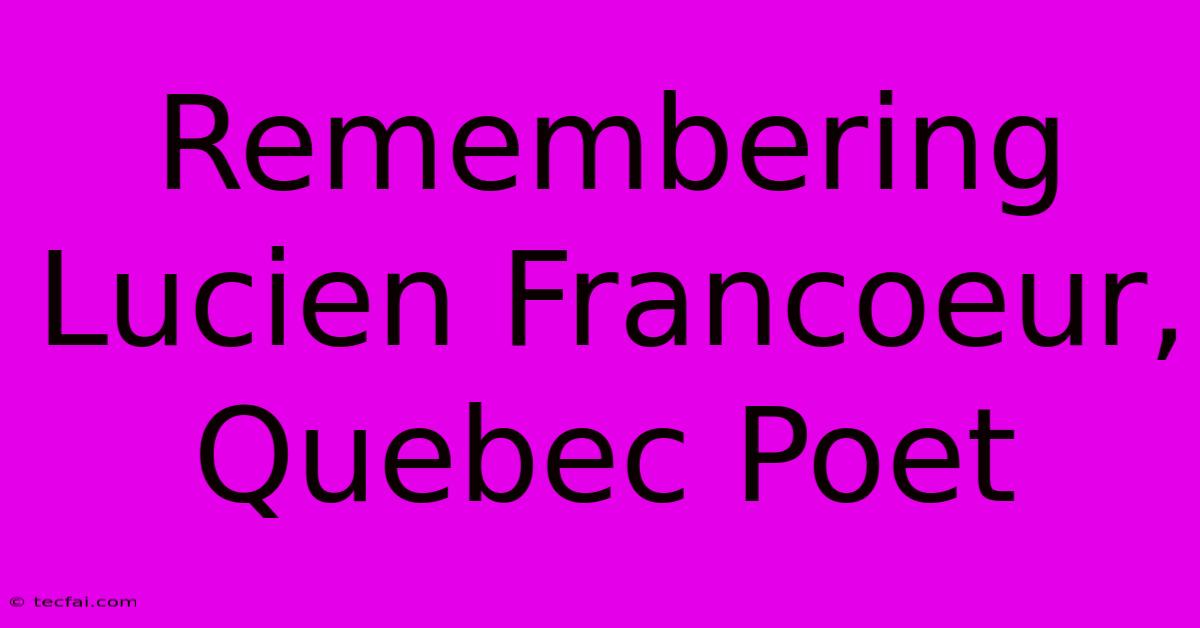 Remembering Lucien Francoeur, Quebec Poet