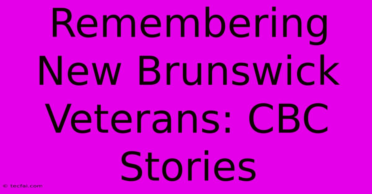 Remembering New Brunswick Veterans: CBC Stories 