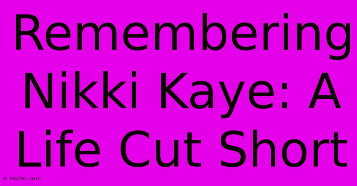 Remembering Nikki Kaye: A Life Cut Short