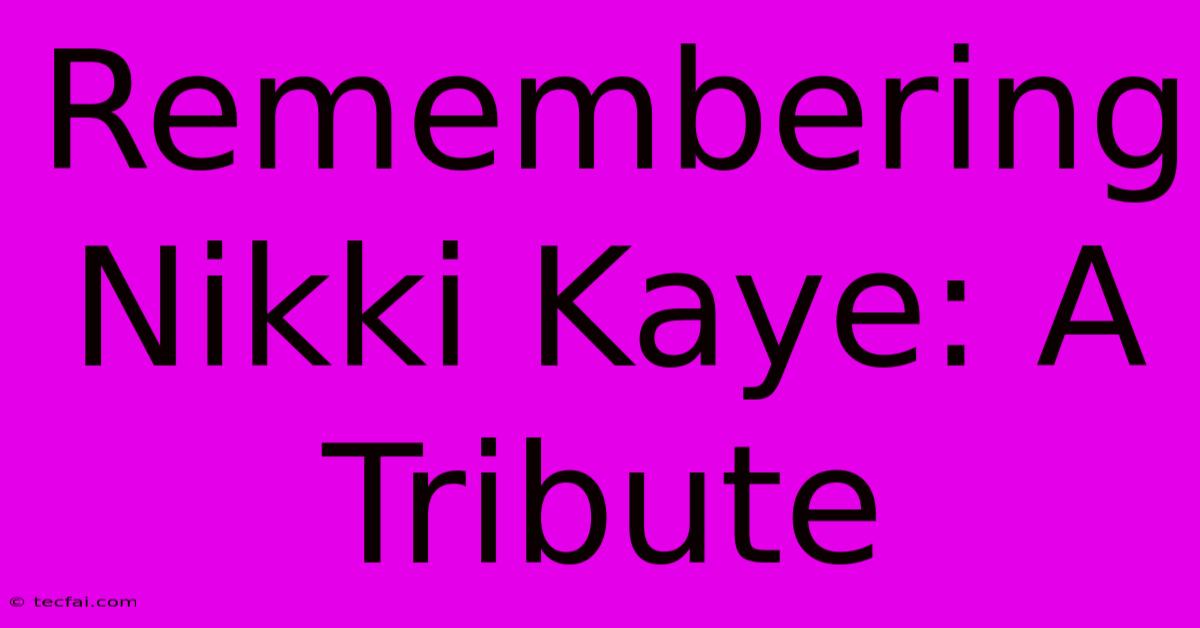 Remembering Nikki Kaye: A Tribute