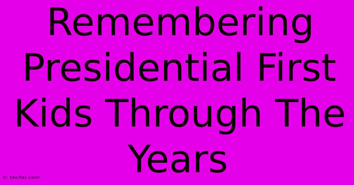 Remembering Presidential First Kids Through The Years