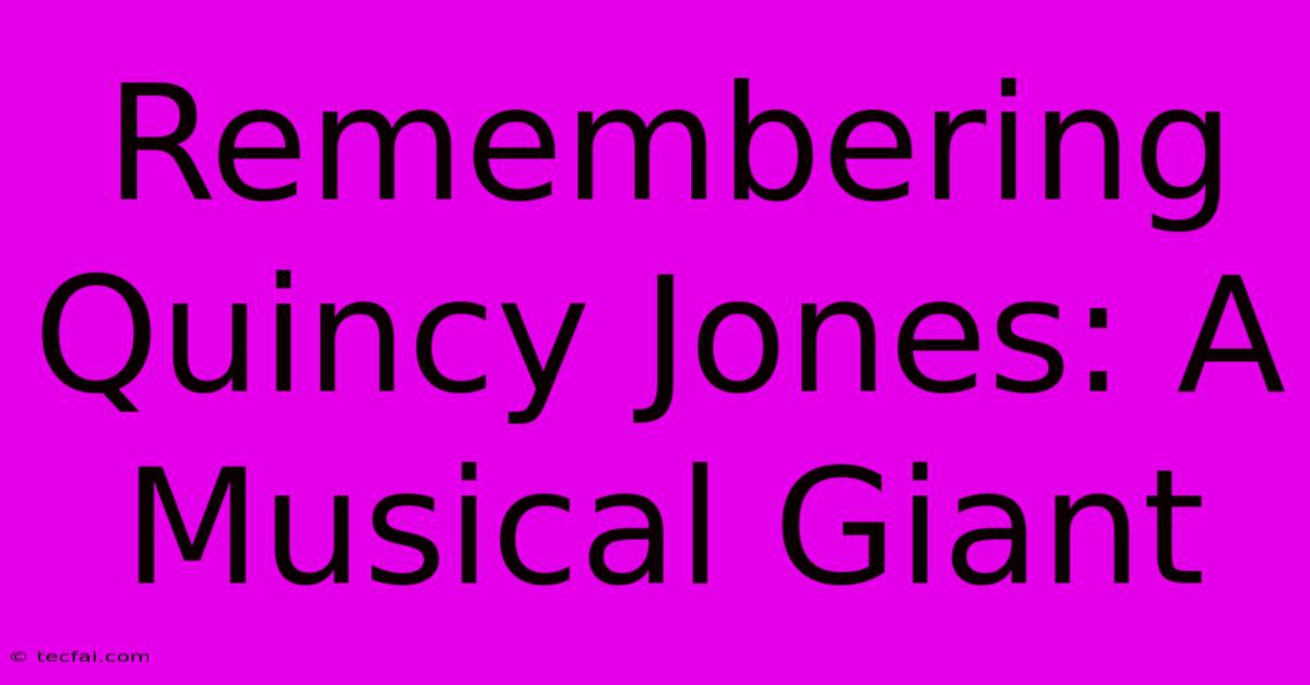 Remembering Quincy Jones: A Musical Giant 