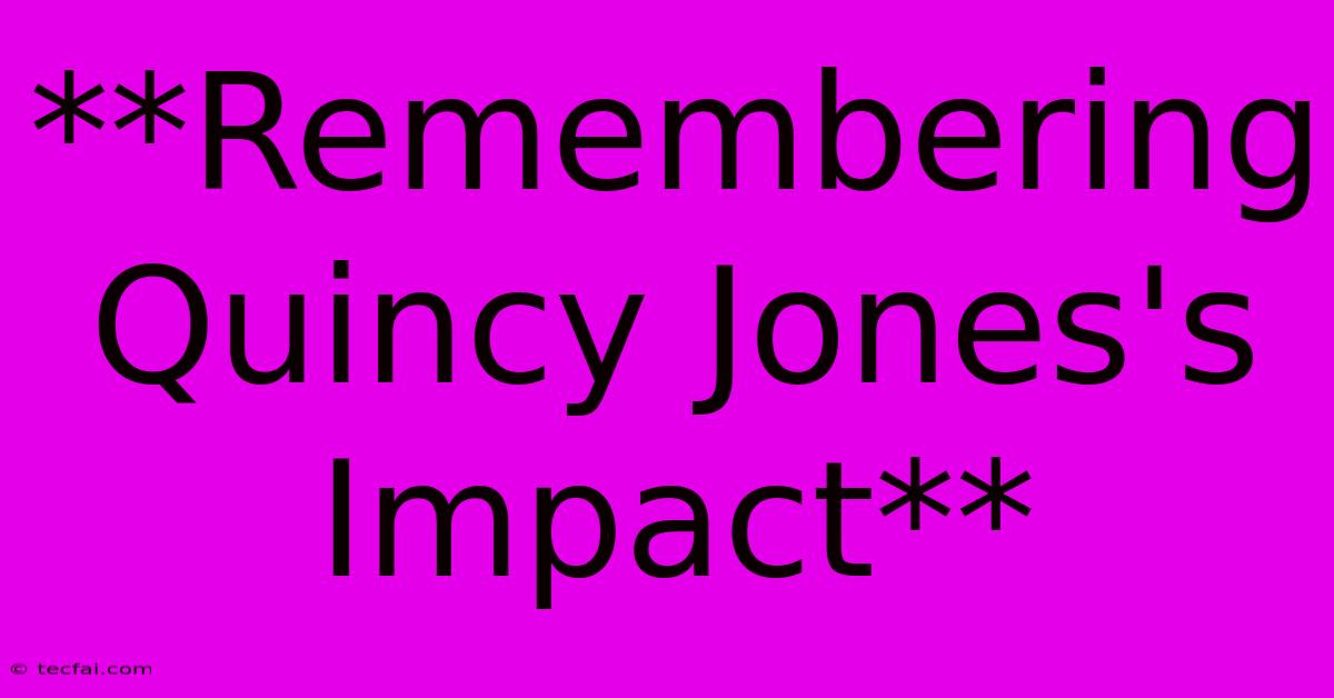 **Remembering Quincy Jones's Impact**