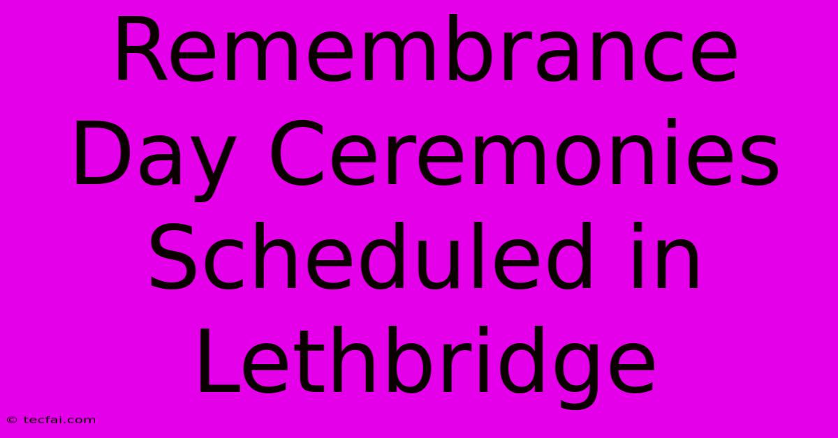 Remembrance Day Ceremonies Scheduled In Lethbridge