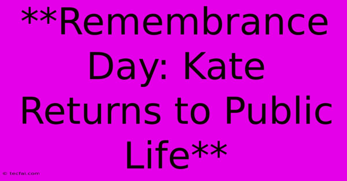 **Remembrance Day: Kate Returns To Public Life**