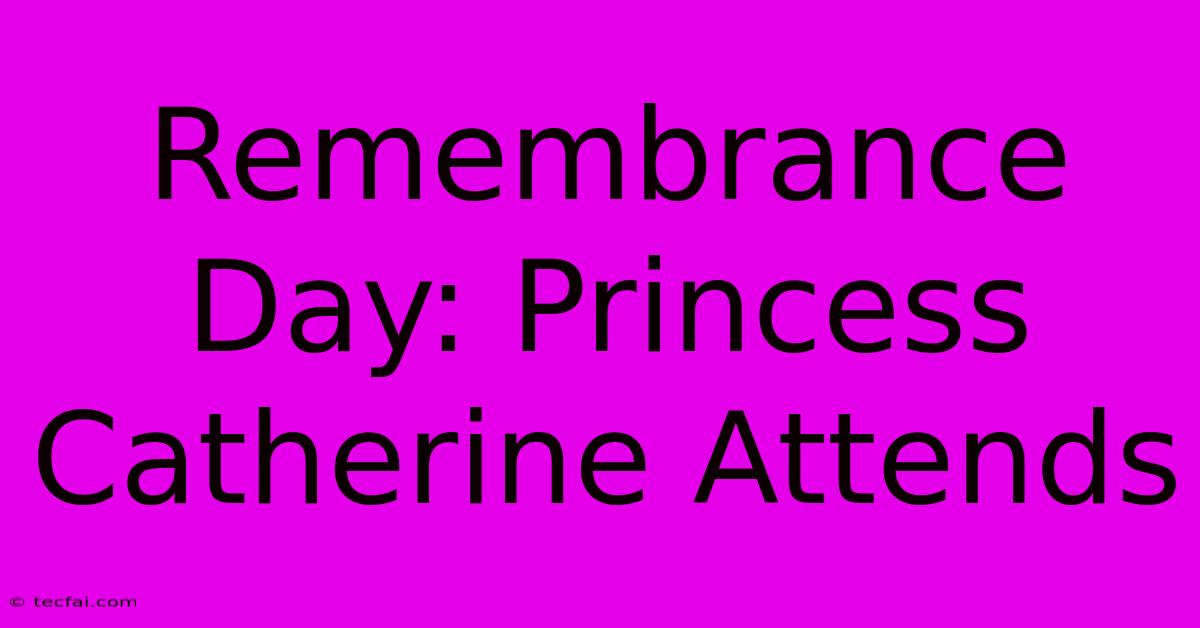 Remembrance Day: Princess Catherine Attends