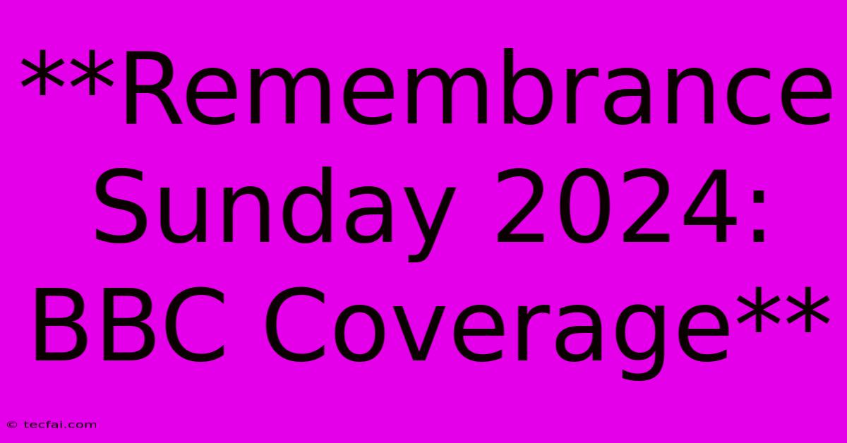 **Remembrance Sunday 2024: BBC Coverage**