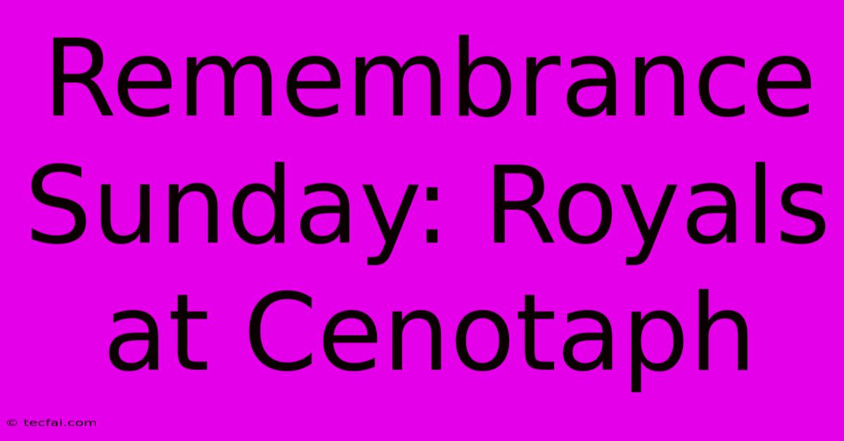 Remembrance Sunday: Royals At Cenotaph