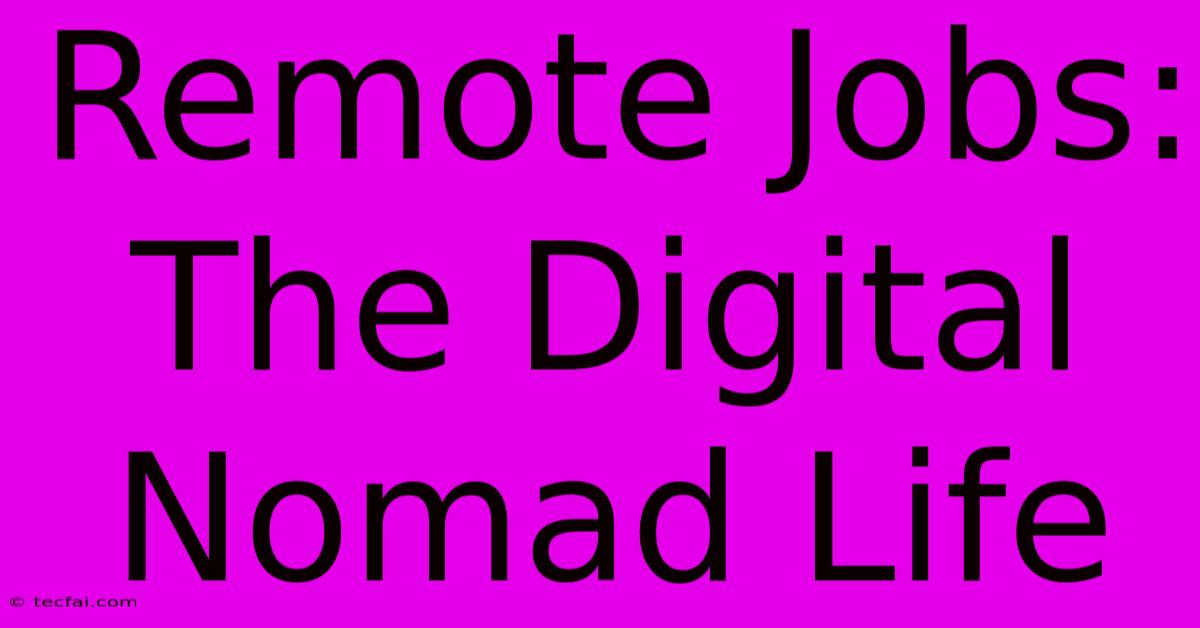 Remote Jobs: The Digital Nomad Life