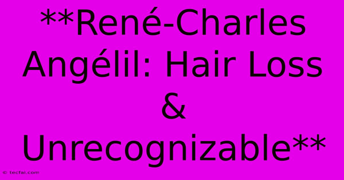 **René-Charles Angélil: Hair Loss & Unrecognizable**