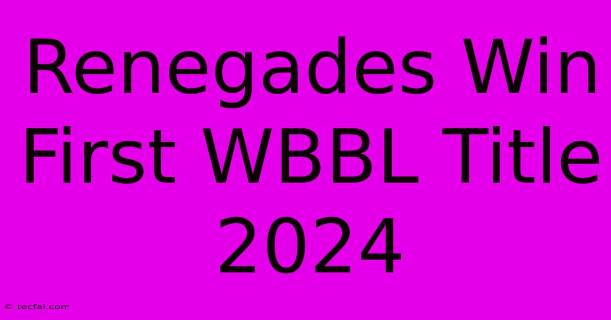 Renegades Win First WBBL Title 2024