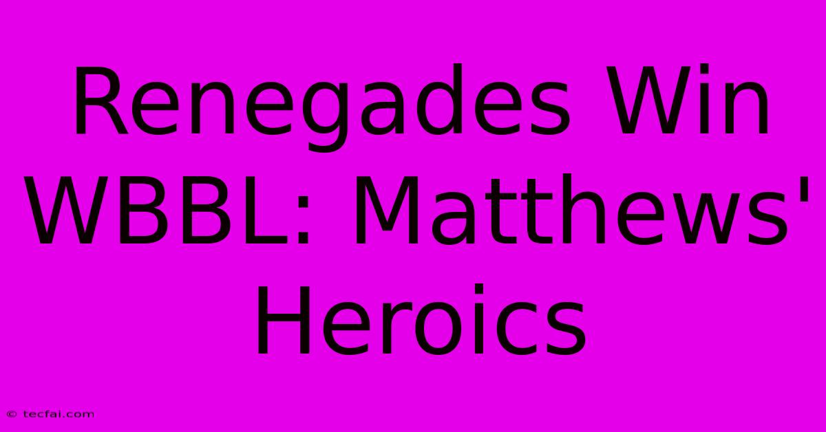 Renegades Win WBBL: Matthews' Heroics