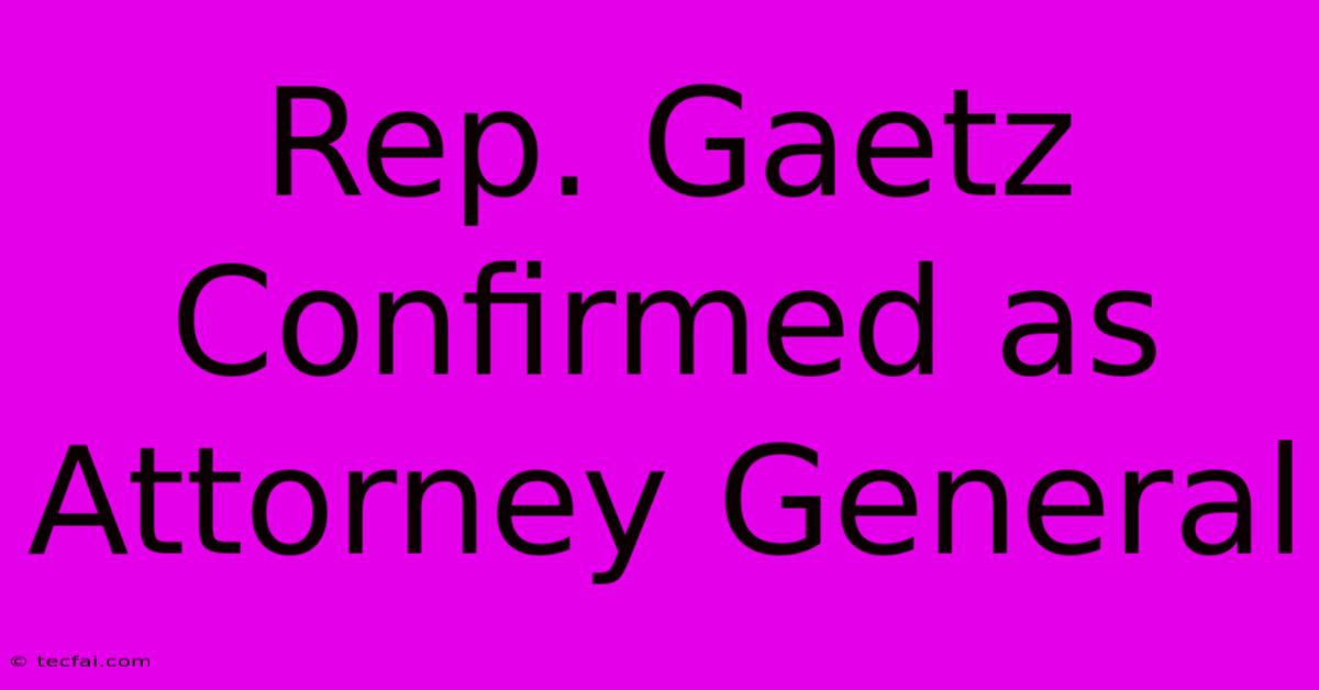 Rep. Gaetz Confirmed As Attorney General