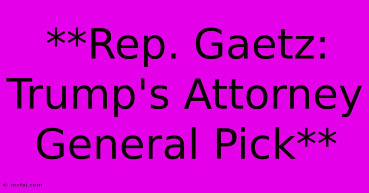 **Rep. Gaetz: Trump's Attorney General Pick** 