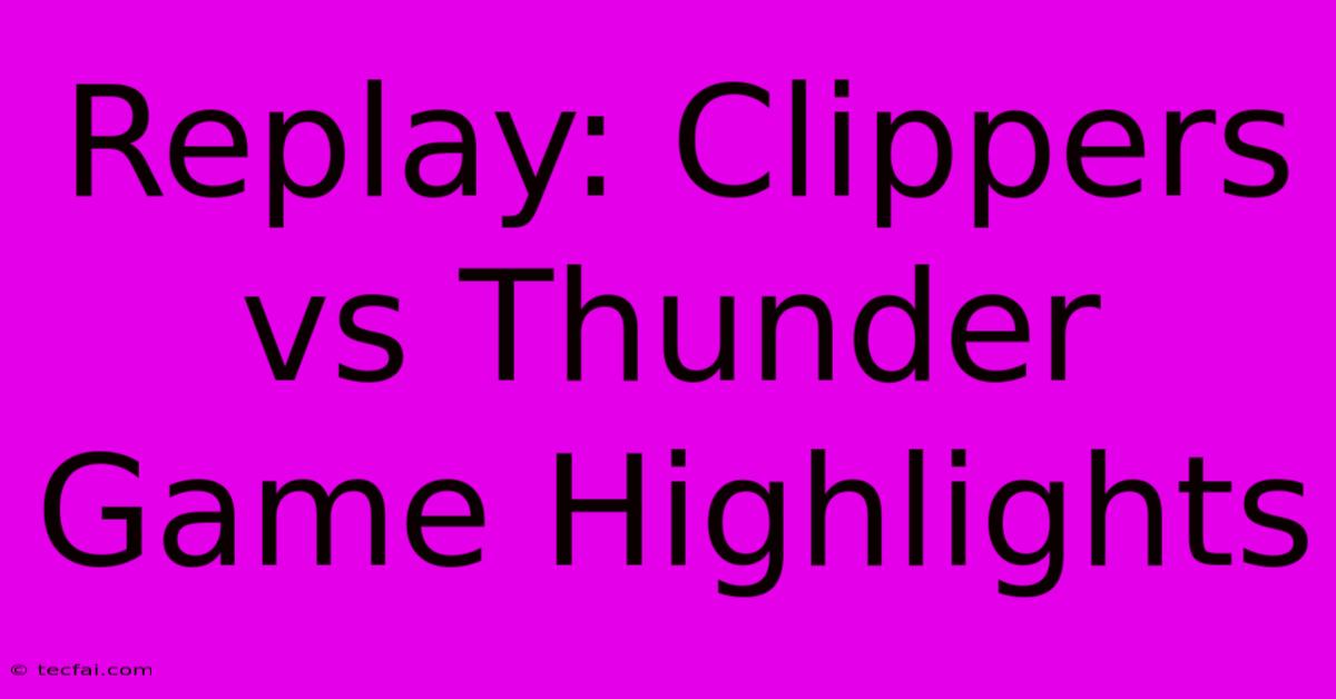 Replay: Clippers Vs Thunder Game Highlights 