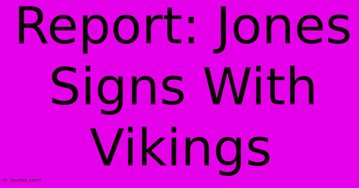 Report: Jones Signs With Vikings