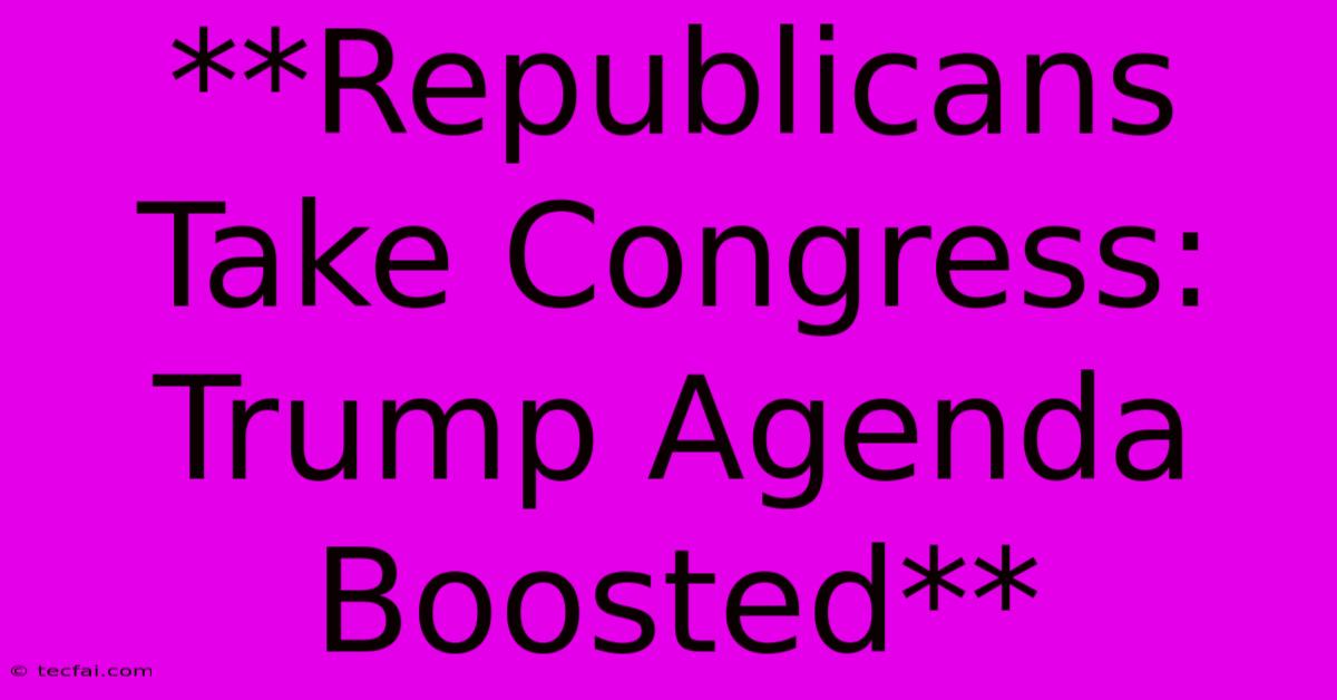 **Republicans Take Congress: Trump Agenda Boosted** 