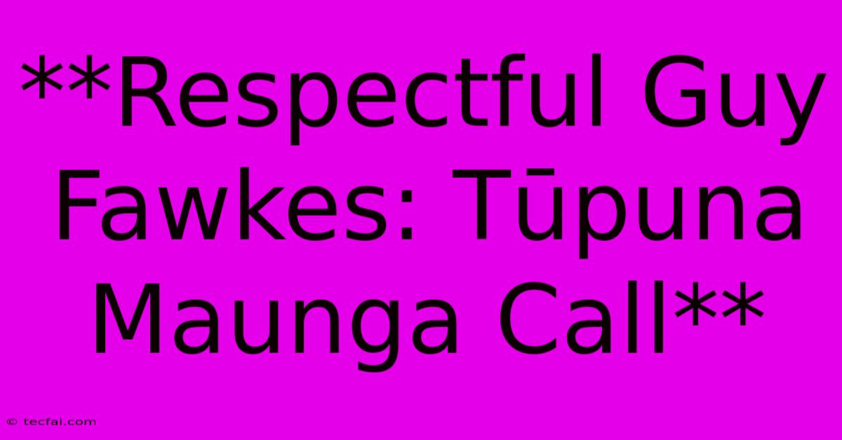 **Respectful Guy Fawkes: Tūpuna Maunga Call** 