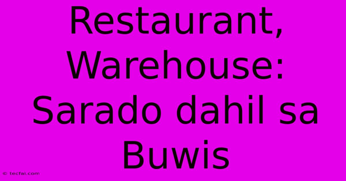 Restaurant, Warehouse: Sarado Dahil Sa Buwis