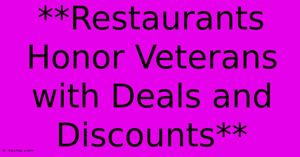 **Restaurants Honor Veterans With Deals And Discounts** 