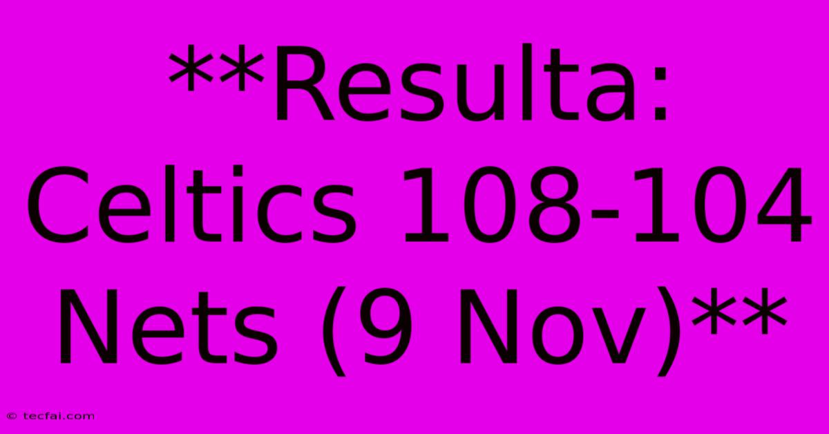 **Resulta: Celtics 108-104 Nets (9 Nov)**