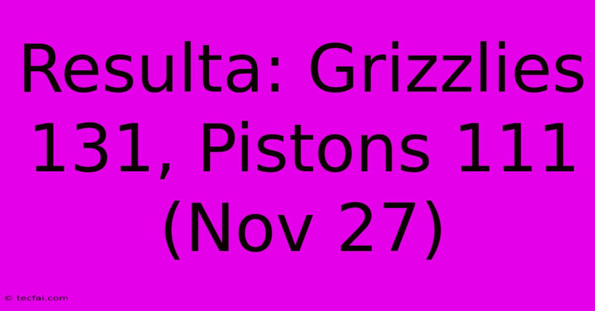 Resulta: Grizzlies 131, Pistons 111 (Nov 27)