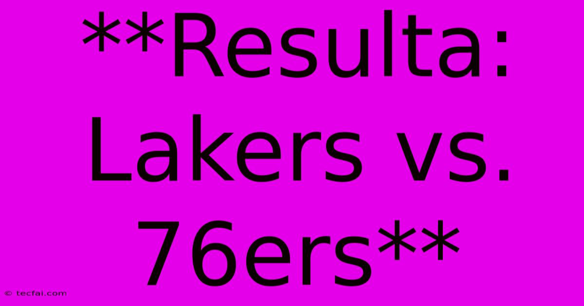 **Resulta: Lakers Vs. 76ers**