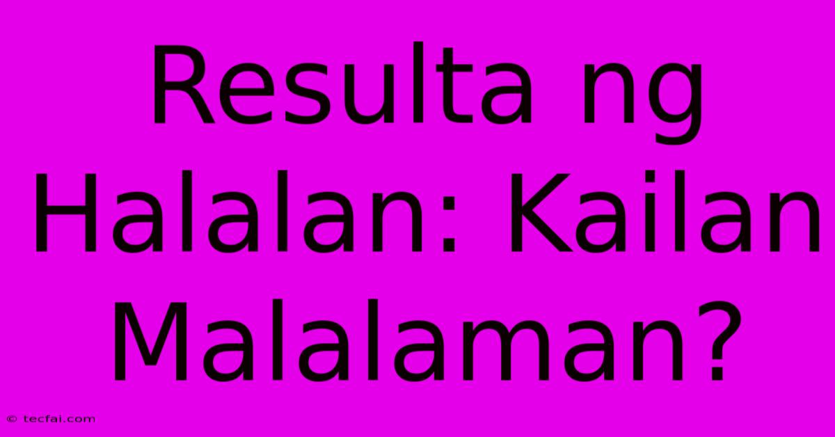 Resulta Ng Halalan: Kailan Malalaman? 