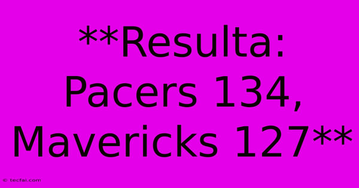 **Resulta: Pacers 134, Mavericks 127** 