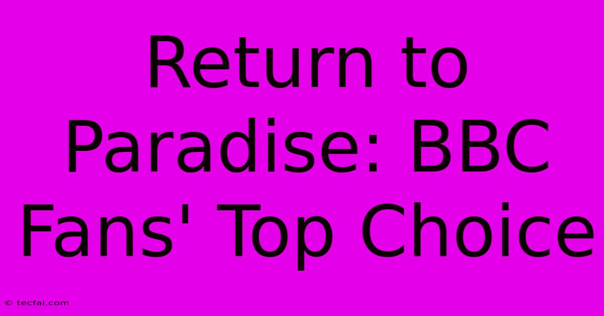 Return To Paradise: BBC Fans' Top Choice