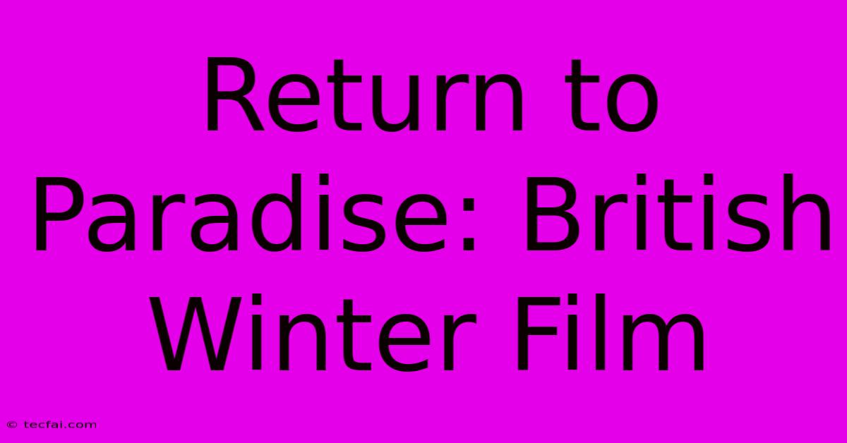 Return To Paradise: British Winter Film