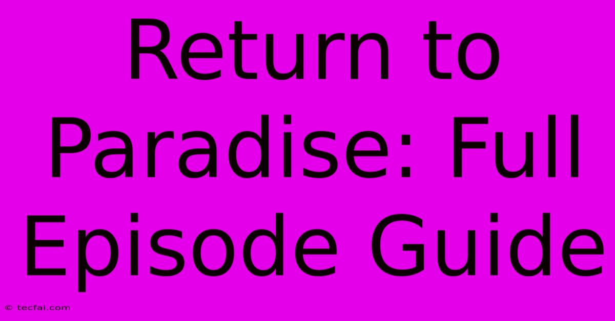 Return To Paradise: Full Episode Guide