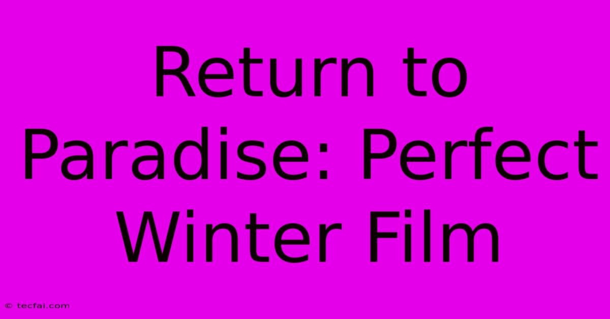 Return To Paradise: Perfect Winter Film