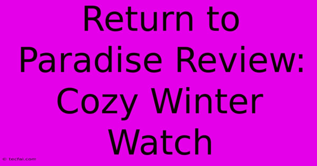 Return To Paradise Review: Cozy Winter Watch