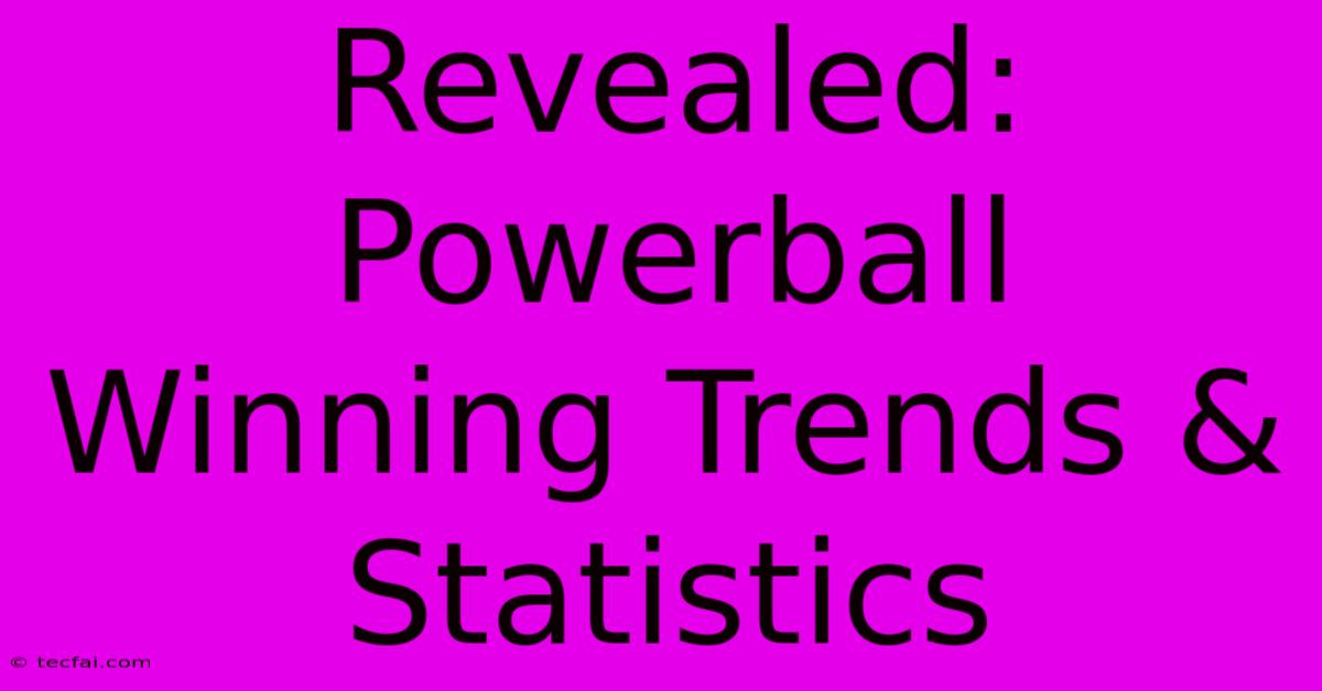 Revealed: Powerball Winning Trends & Statistics